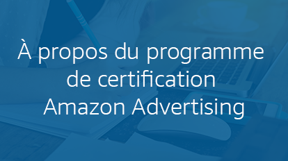 À propos du programme de certification Amazon Advertising